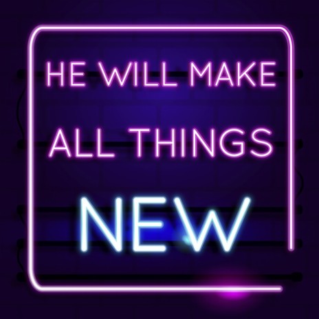 Behold I Make All Things New | Boomplay Music