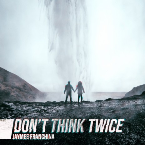 Don't Think Twice | Boomplay Music