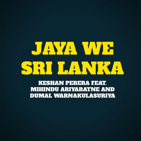 Jaya We Sri Lanka ft. Mihindu Ariyaratne & Dumal Warnakulasuriya | Boomplay Music