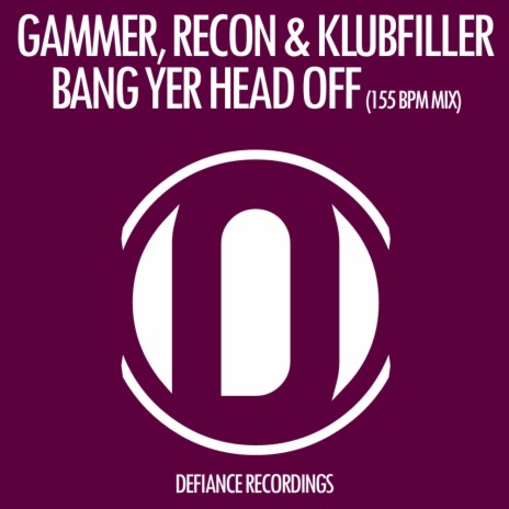 Bang Yer Head Off (155 BPM Mix) ft. Recon & Klubfiller