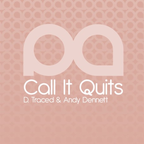 Call It Quits (Original Mix) ft. Andy Dennett | Boomplay Music