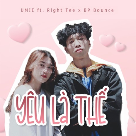 Yêu Là Thế ft. Right Tee & BP Bounce | Boomplay Music