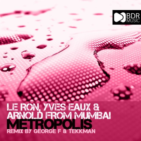 Metropolis (Original Mix) ft. Yves Eaux & Arnold From Mumbai