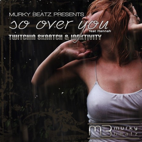 So Over You (Twitchin Skratch Mix) ft. Inaktivity & Hannah | Boomplay Music