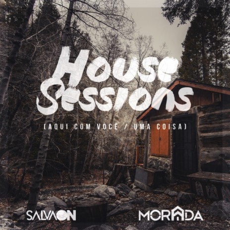 Aqui Com Você / Uma Coisa (House Sessions) ft. Morada