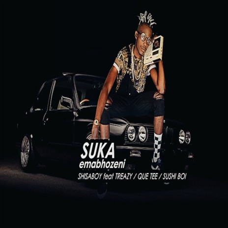 Suka Emabhozeni ft. Treazy, Que Tee & Sushi Boi | Boomplay Music