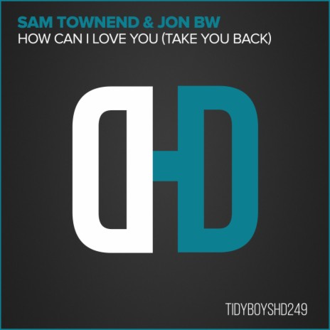 How Can I Love You (Take You Back) (Original Mix) ft. Jon BW | Boomplay Music