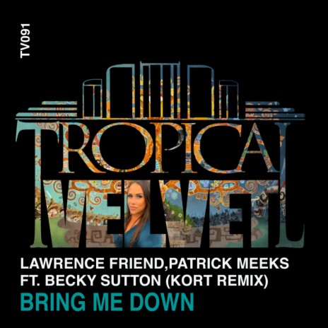 Bring Me Down (KORT Remix) ft. Patrick Meeks & Becky Sutton | Boomplay Music