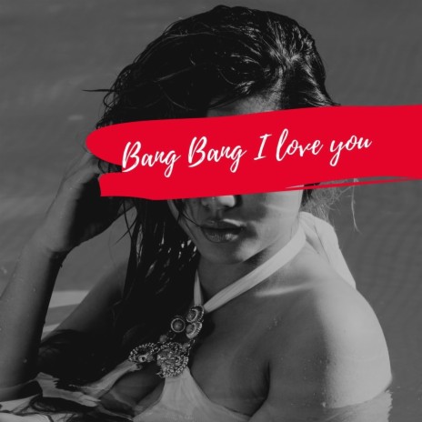 Bang Bang I Love You | Boomplay Music