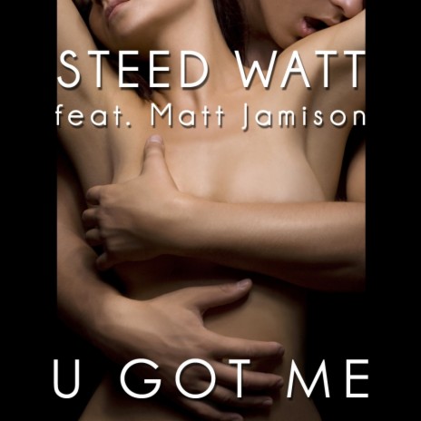 U Got Me (Original Radio Edit) ft. Matt Jamison | Boomplay Music