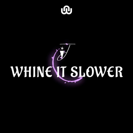 Whine It Slower | Boomplay Music