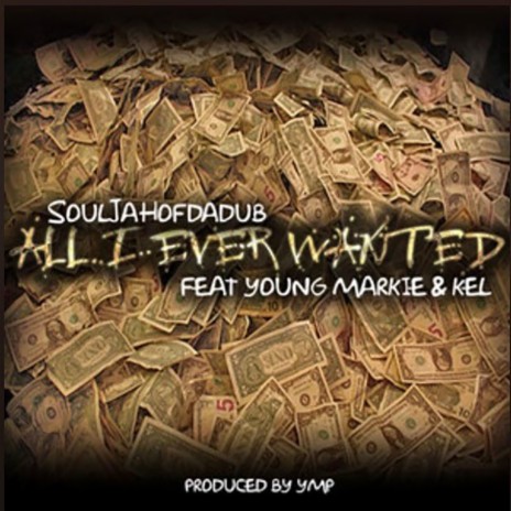 All I Ever Wanted ft. Markie & Kel | Boomplay Music