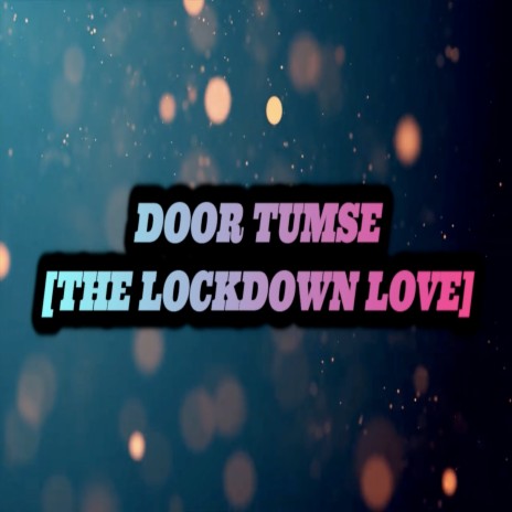 DOOR TUMSE THE LOCKDOWN LOVE | Boomplay Music