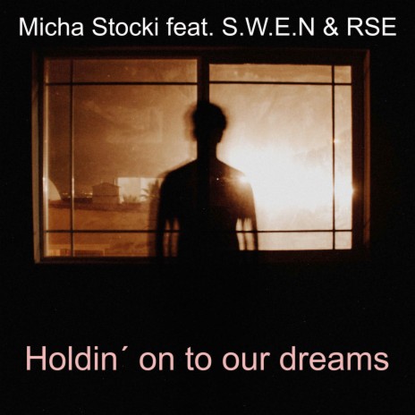 Holdin´ On To Our Dreams ft. RSE & S.W.E.N. | Boomplay Music