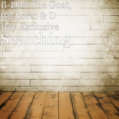 Searching ft. G3 Lotto & D Ray Exclusive | Boomplay Music