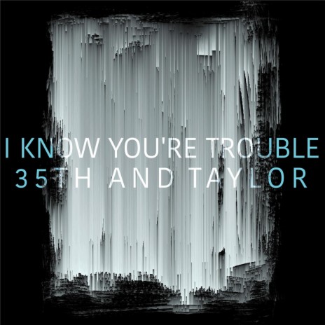 I Know You're Trouble | Boomplay Music