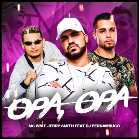 Opa, Opa ft. Jerry Smith & DJ Pernambuco | Boomplay Music