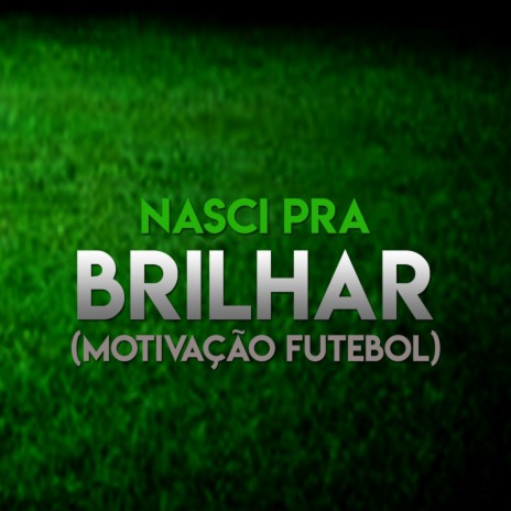 Nasci pra Brilhar (Motivação Futebol) | Boomplay Music