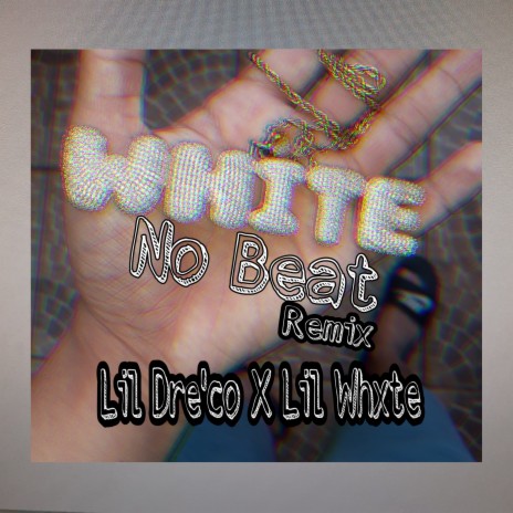 Whxte no Beat ft. Lil Dre'co | Boomplay Music