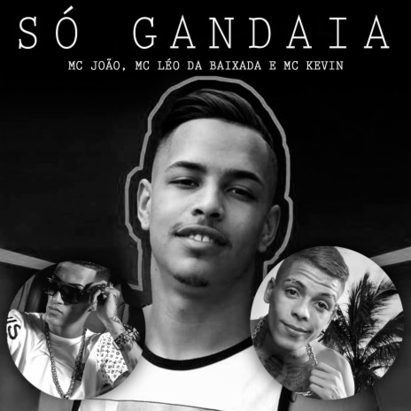 Só Gandaia ft. Mc Leo da Baixada & Mc Kevin | Boomplay Music