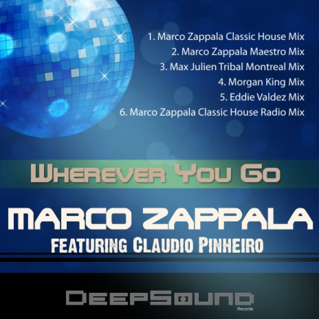 Wherever You Go (Marco Zappala Classic House Radio Mix) ft. Claudio Pinheiro | Boomplay Music