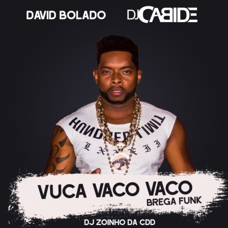 Vuca Vaco Vaco (Brega Funk) ft. David Bolado & Dj Zoinho da CDD | Boomplay Music