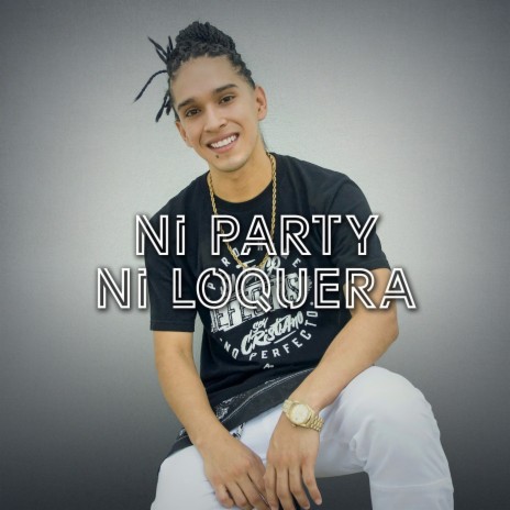 Ni Party Ni Loquera | Boomplay Music