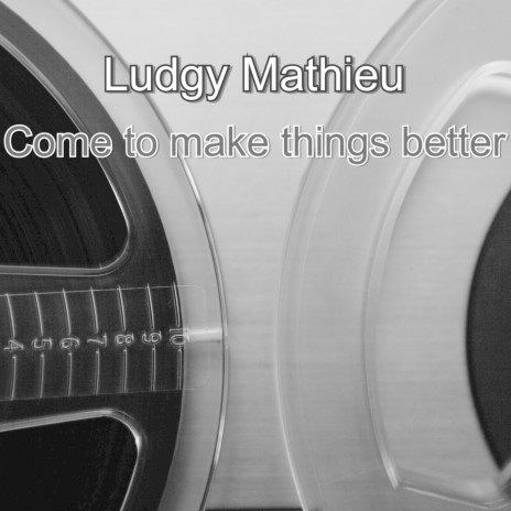 Come To Make Things Better | Boomplay Music