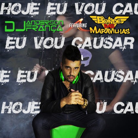 Hoje Eu Vou Causar ft. Bonde das Maravilhas | Boomplay Music