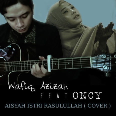 Aisyah istri rasulullah ft. Oncy | Boomplay Music