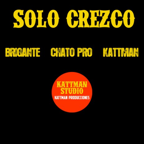 Solo crezco ft. Chato Pro & Brigante | Boomplay Music