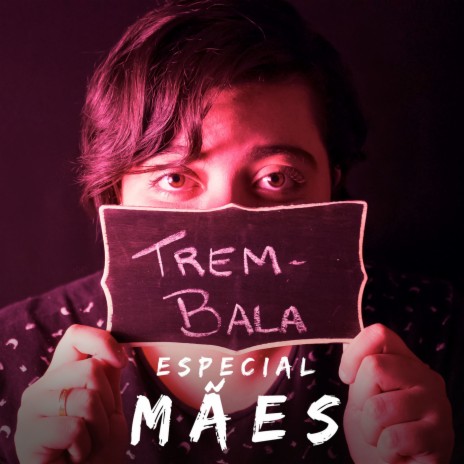 Trem-Bala: Especial Mães | Boomplay Music