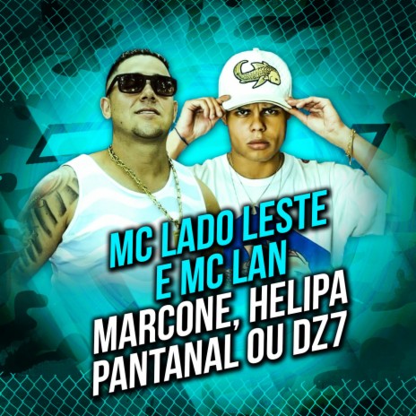 Marcone, Helipa, Pantanal ou dz7 ft. MC Lado Leste | Boomplay Music