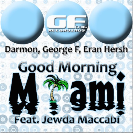 Good Morning Miami (Original WMC Miami Mix) ft. Eran Hersh, Darmon & Jewda Maccabi | Boomplay Music