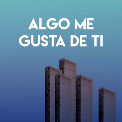 Algo Me Gusta de Ti | Boomplay Music