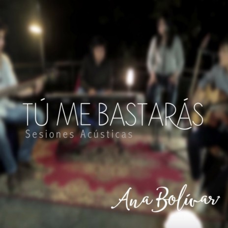 Tú Me Bastarás (Sesiones Acústicas) | Boomplay Music