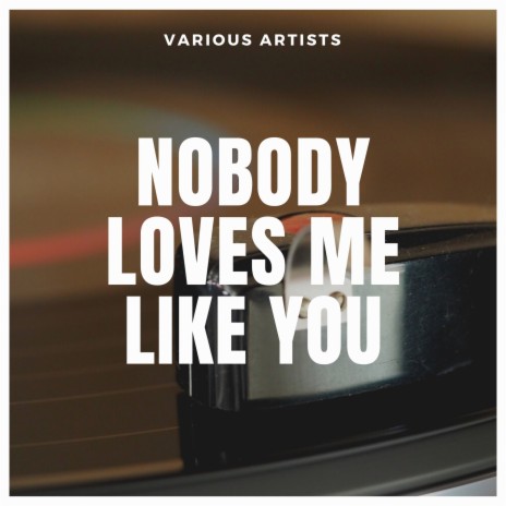 Nobody Loves Me Like You | Boomplay Music