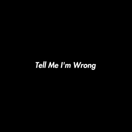 Tell Me I'm Wrong ft. Nineteen Ninety Four | Boomplay Music