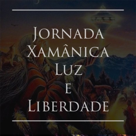 Jornada Xamânica Luz da Liberdade | Boomplay Music