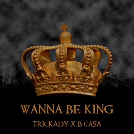 Wanna Be King ft. B Casa | Boomplay Music