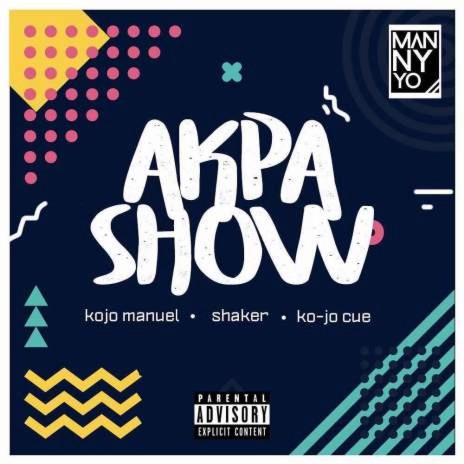 Akpa Show ft. Shaker & Kojo Cue | Boomplay Music
