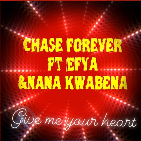 Give Me Your Heart ft. Efya & Nana Kwabena | Boomplay Music