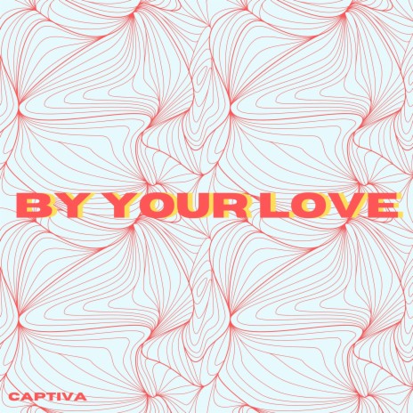 By Your Love | Boomplay Music