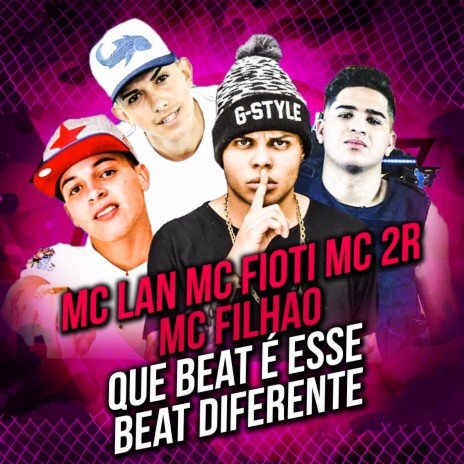 Que Beat É Esse, Beat Diferente ft. MC 2R, MC Lan & MC Filhão | Boomplay Music