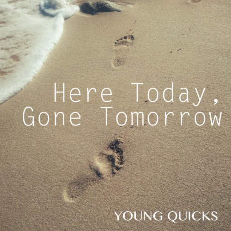 Here Today Gone Tomorrow By Young Quicks Boomplay Music