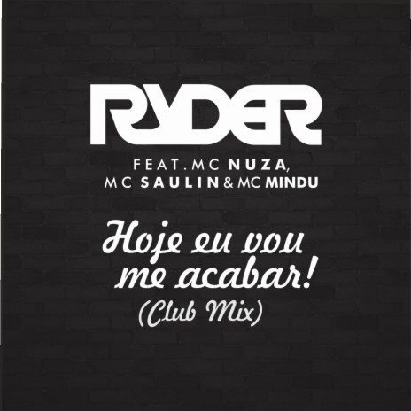 Hoje Eu Vou Me Acabar (Club Mix) ft. Mc Nuza, Mc Saulin & Mc Mindu | Boomplay Music