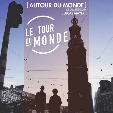 Autour du Monde | Le Tour du Monde #2 Amsterdam ft. The Pheromones | Boomplay Music