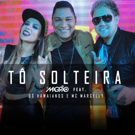 Tô Solteira ft. Os Hawaianos & Marcelly | Boomplay Music