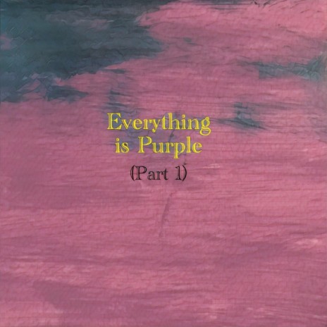 Everything Is Purple, Pt. 1 | Boomplay Music