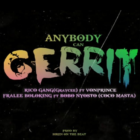ANYBODY CAN GERRIT ft. GeeGee, COCO MASTA, Fralee Boloking & Von Prince | Boomplay Music
